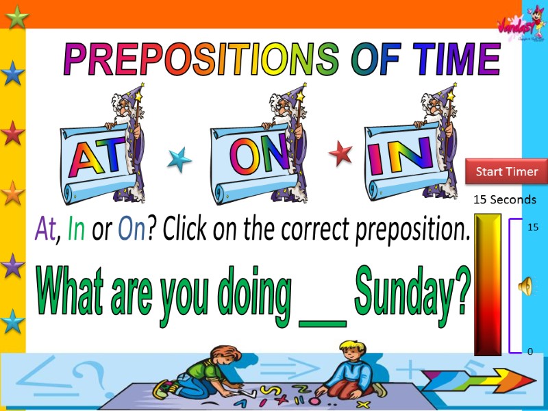 PREPOSITIONS OF TIME AT IN ON 15 Seconds Start Timer 15 0 At, In